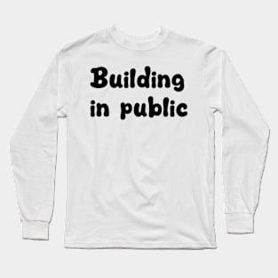 building in public Long Sleeve T-Shirt